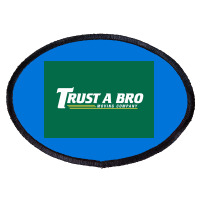 Trust A Bro Moving Company Poster Humor Oval Patch | Artistshot