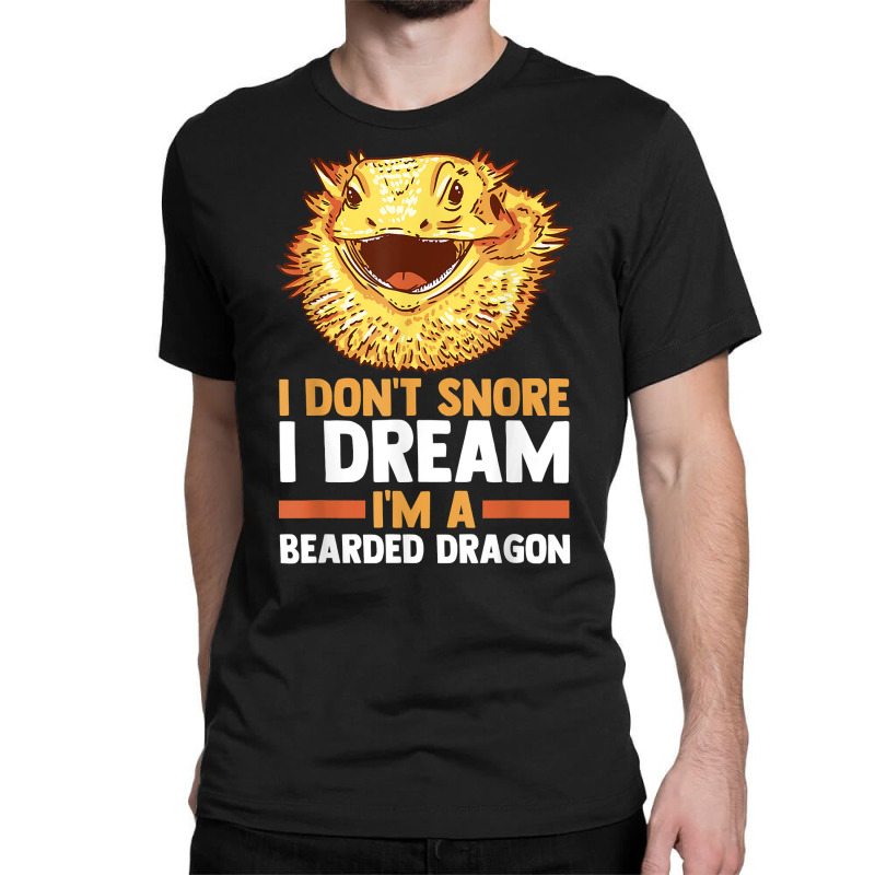 I Don't Snore I Dream I'm A Beraded Dragon Dragons T Shirt Classic T-shirt | Artistshot