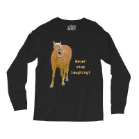 Hot Trend Never Stop Laughing! Funny Horse Painting Long Sleeve Shirts | Artistshot