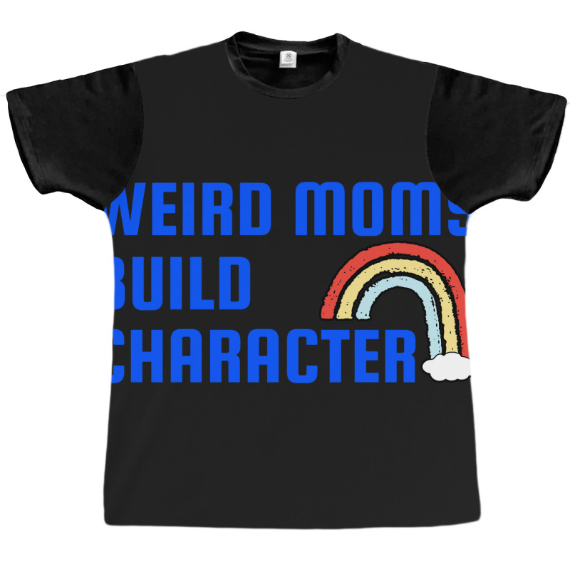 Weird Mom Build Character Rainbow Mothers Day Graphic T-shirt | Artistshot