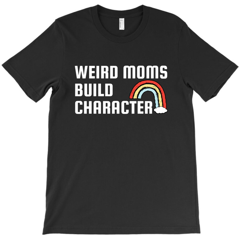 Weird Mom Build Character Rainbow Mothers Day T-shirt | Artistshot