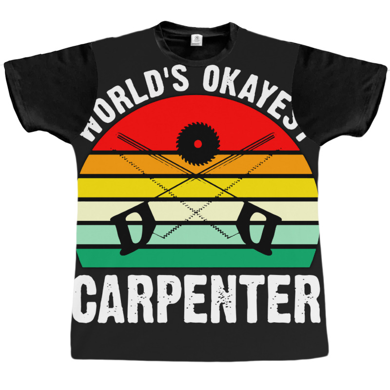 World's Okayest Carpenter Graphic T-shirt | Artistshot