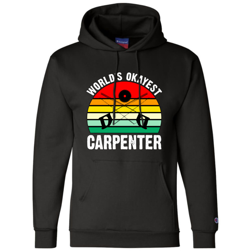 World's Okayest Carpenter Champion Hoodie | Artistshot