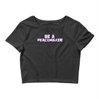 Be A Peacemaker Crop Top | Artistshot