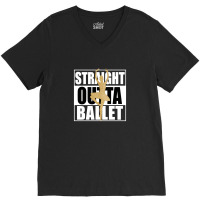 Straight Outta Ballet For Dark V-neck Tee | Artistshot