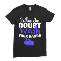 Limited Edition When In Doubt Wash Your Hands Hand Washing Ladies Fitted T-shirt | Artistshot