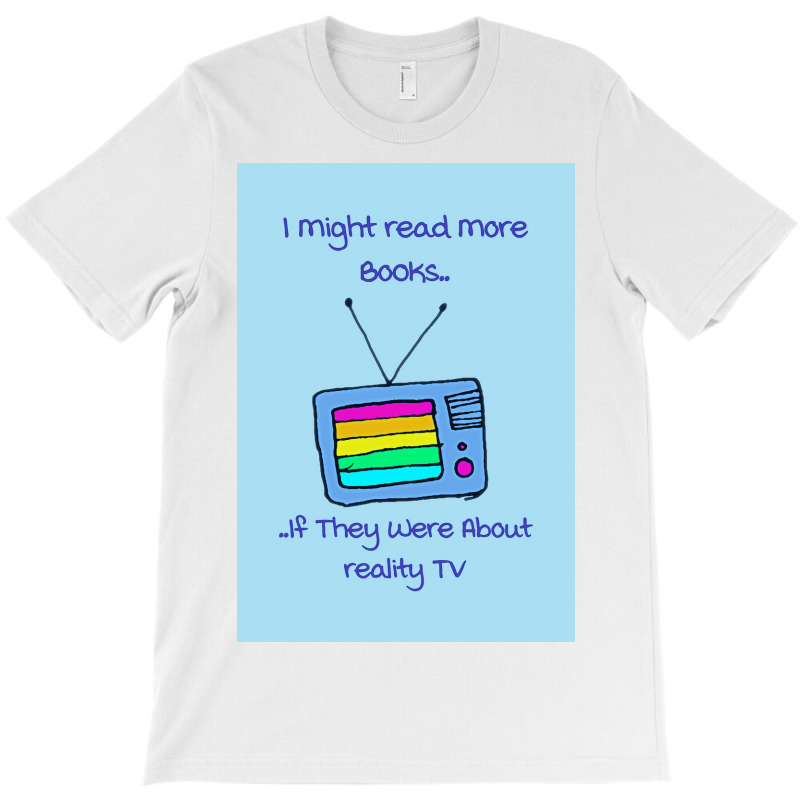 Fasbytes Reality Tv I Might Read More If About Reality Tv Typography B T-shirt | Artistshot