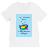 Fasbytes Reality Tv I Might Read More If About Reality Tv Typography B V-neck Tee | Artistshot