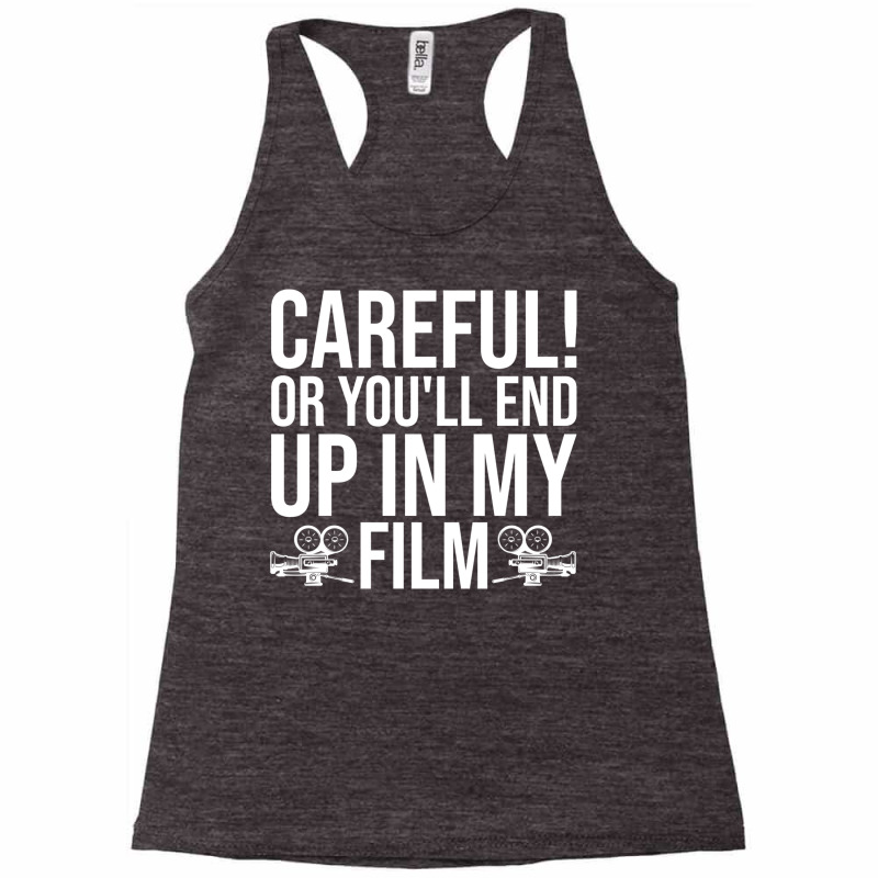 Careful Or Youll End Up In My Film Gift  Film Director  Movie Director Racerback Tank by stpaulaffaneh | Artistshot