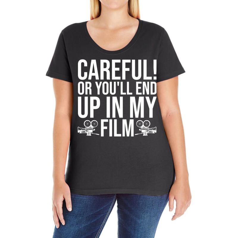 Careful Or Youll End Up In My Film Gift  Film Director  Movie Director Ladies Curvy T-Shirt by stpaulaffaneh | Artistshot