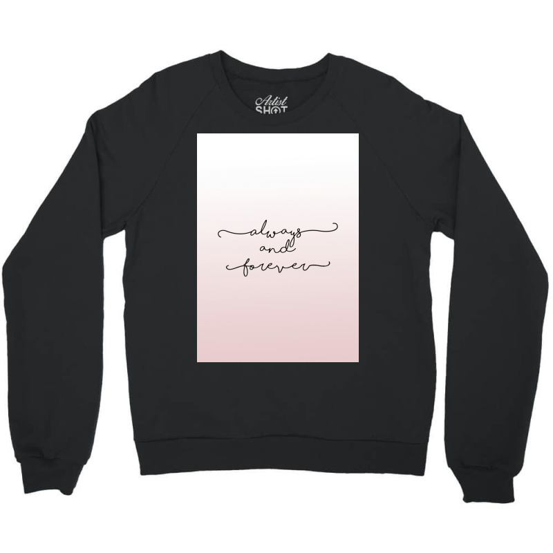 Always And Forever Poster Humor Crewneck Sweatshirt by shabnajianxiq | Artistshot