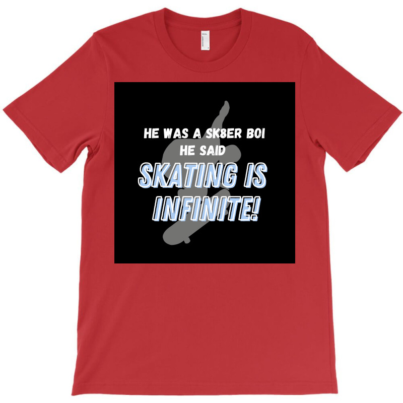 Sk8er Boi Sk8 The Infinity Quotskating Is Infinitequot Whiteblue Poste T-Shirt by szylkoarowv | Artistshot