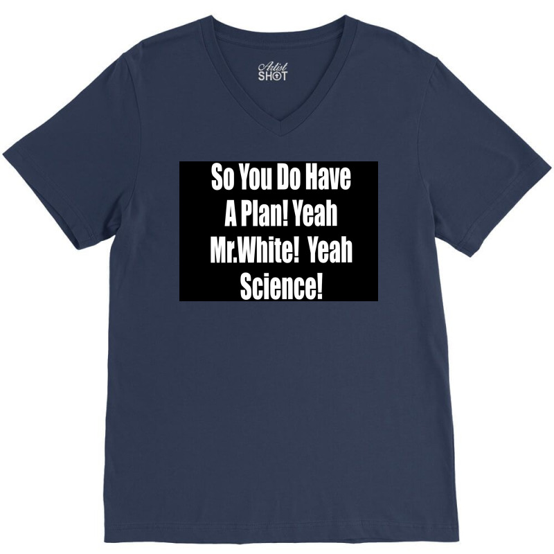 So You Do Have A Plan Yeah Mrwhite Yeah Science Poster 80s V-Neck Tee by szylkoarowv | Artistshot