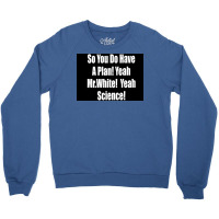 So You Do Have A Plan Yeah Mrwhite Yeah Science Poster 80s Crewneck Sweatshirt | Artistshot