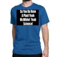 So You Do Have A Plan Yeah Mrwhite Yeah Science Poster 80s Classic T-shirt | Artistshot