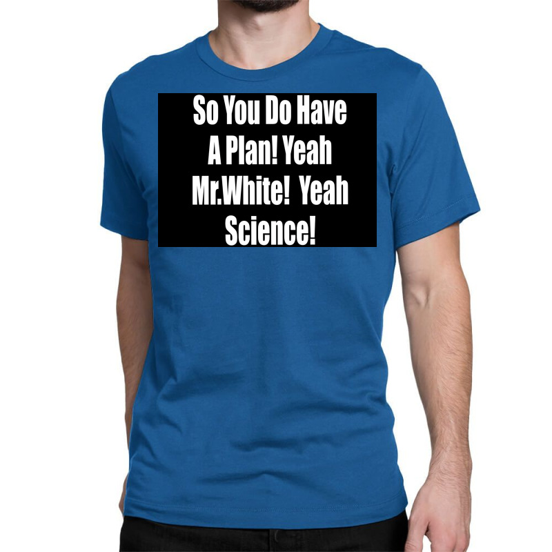 So You Do Have A Plan Yeah Mrwhite Yeah Science Poster 80s Classic T-shirt by szylkoarowv | Artistshot