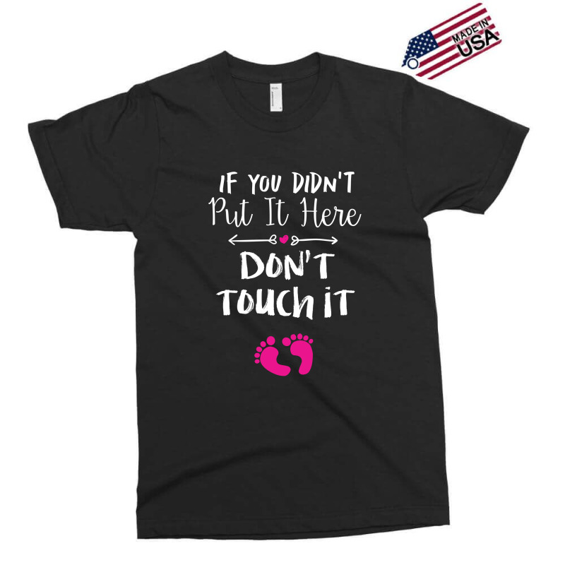 If You Didn't Put It Here Don't Touch It Exclusive T-shirt | Artistshot