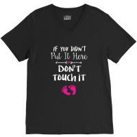 If You Didn't Put It Here Don't Touch It V-neck Tee | Artistshot