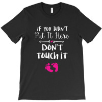 If You Didn't Put It Here Don't Touch It T-shirt | Artistshot