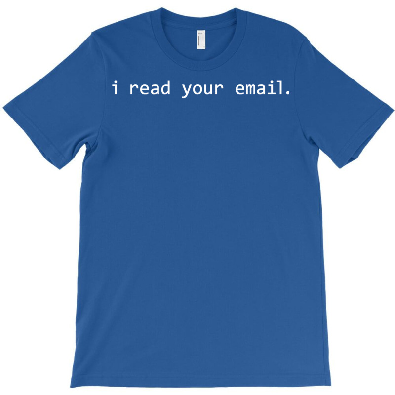 I Read Your Email  T Trending T-Shirt by leixochairih | Artistshot