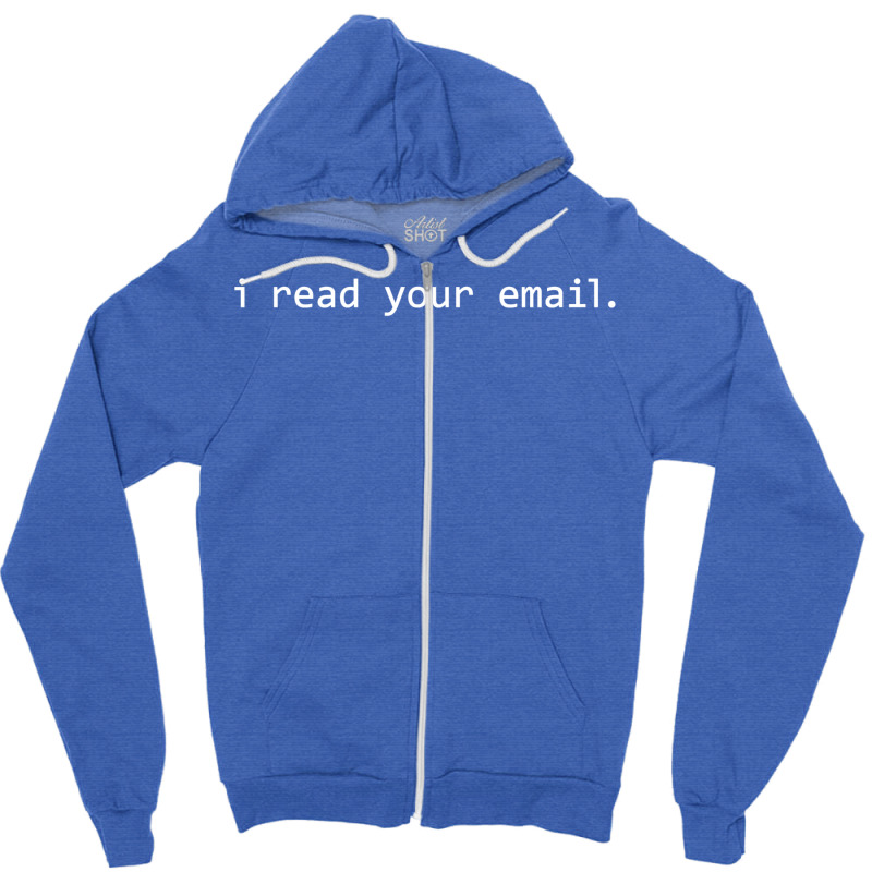 I Read Your Email  T Trending Zipper Hoodie by leixochairih | Artistshot