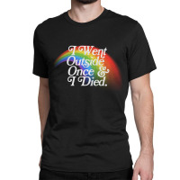 I Went Outside Once I Died Nihilist Meme Design Classic T-shirt | Artistshot