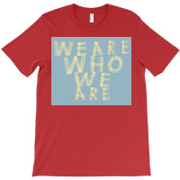 We Are Who We Are Poster Cool T-shirt | Artistshot