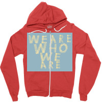 We Are Who We Are Poster Cool Zipper Hoodie | Artistshot