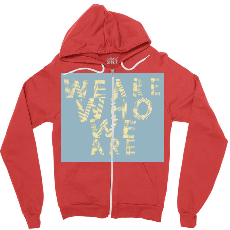 We Are Who We Are Poster Cool Zipper Hoodie by szylkoarowv | Artistshot