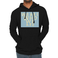 We Are Who We Are Poster Cool Lightweight Hoodie | Artistshot