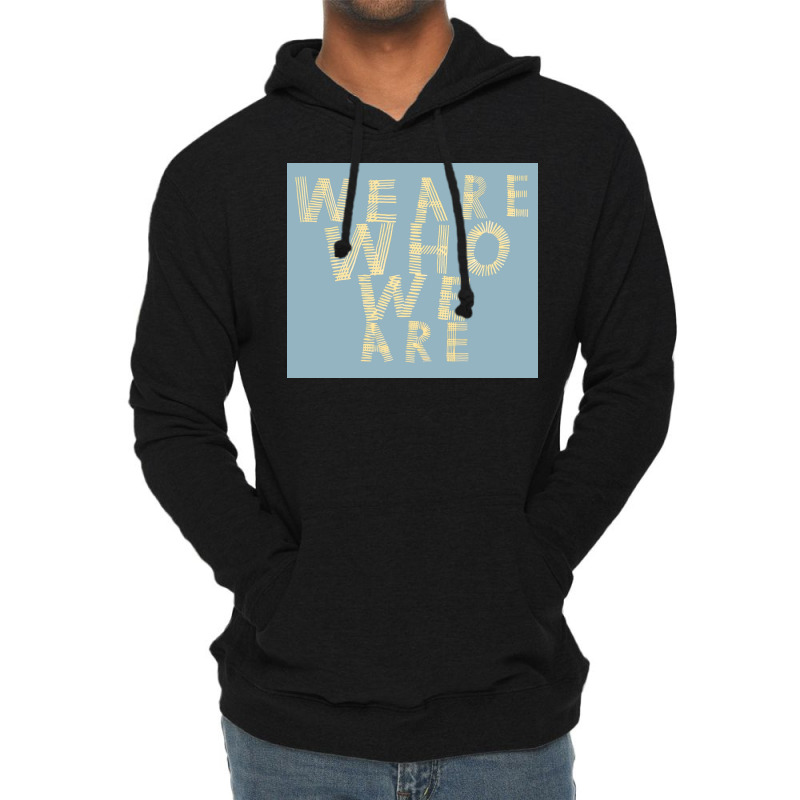 We Are Who We Are Poster Cool Lightweight Hoodie by szylkoarowv | Artistshot