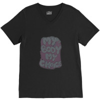 Womens My Body My Choice Women Rights Empowerment Graphic Design V-nec V-neck Tee | Artistshot