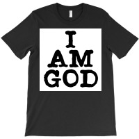 I Am God Cool Lettering Badass Random Funny Poster Vintage (1) T-shirt | Artistshot