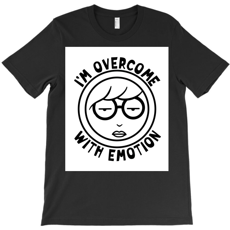 Im Overcome With Emotion Poster Boy (1) T-shirt | Artistshot