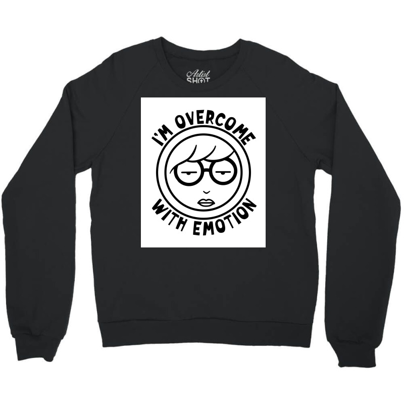 Im Overcome With Emotion Poster Boy (1) Crewneck Sweatshirt | Artistshot