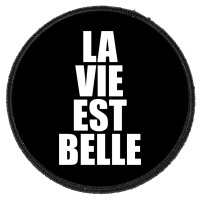 La Vie Est Belle... Round Patch | Artistshot