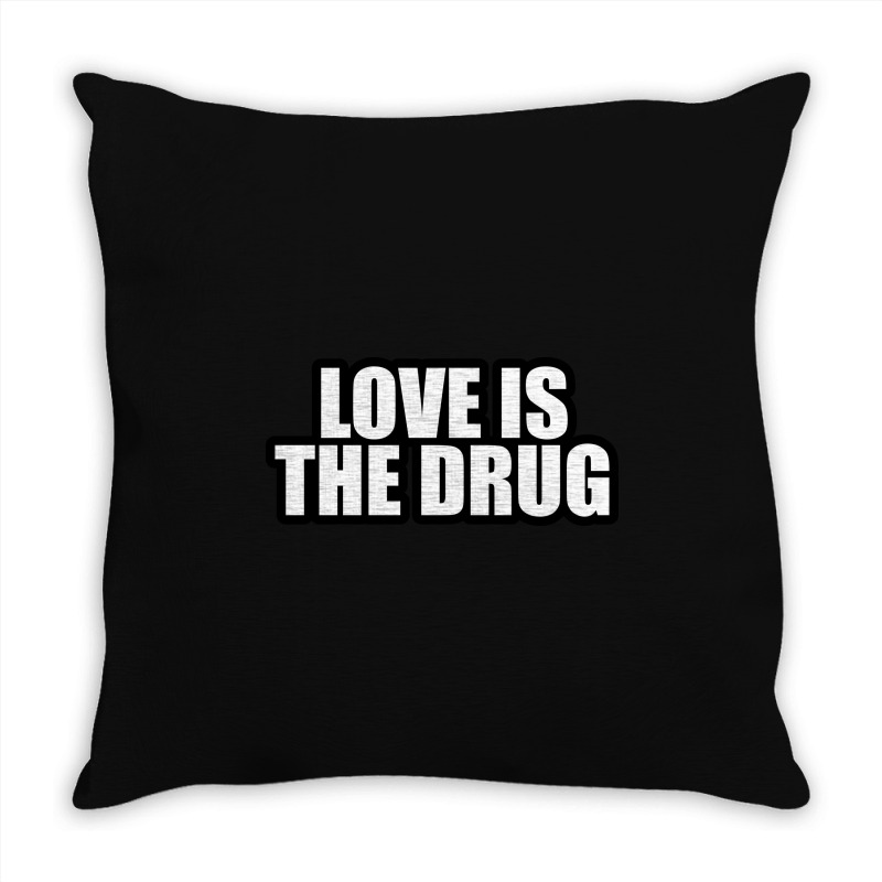 Love Is The Drug... Throw Pillow by awesomebrand | Artistshot