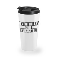 Nevertheless She  Persisted Travel Mug | Artistshot