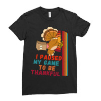 Limited Edition I Paused My Game To Be Thankful Ladies Fitted T-shirt | Artistshot