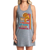 Limited Edition I Paused My Game To Be Thankful Tank Dress | Artistshot