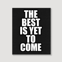 The Best Is Yet To Come Portrait Canvas Print | Artistshot