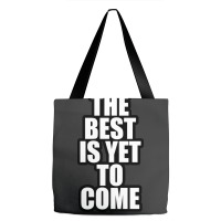 The Best Is Yet To Come Tote Bags | Artistshot