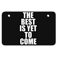 The Best Is Yet To Come Atv License Plate | Artistshot