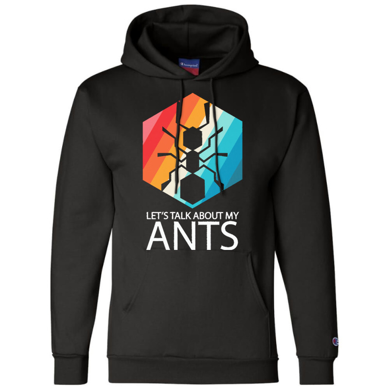 Ants T  Shirt Lets Talk About My Ants T  Shirt Champion Hoodie | Artistshot