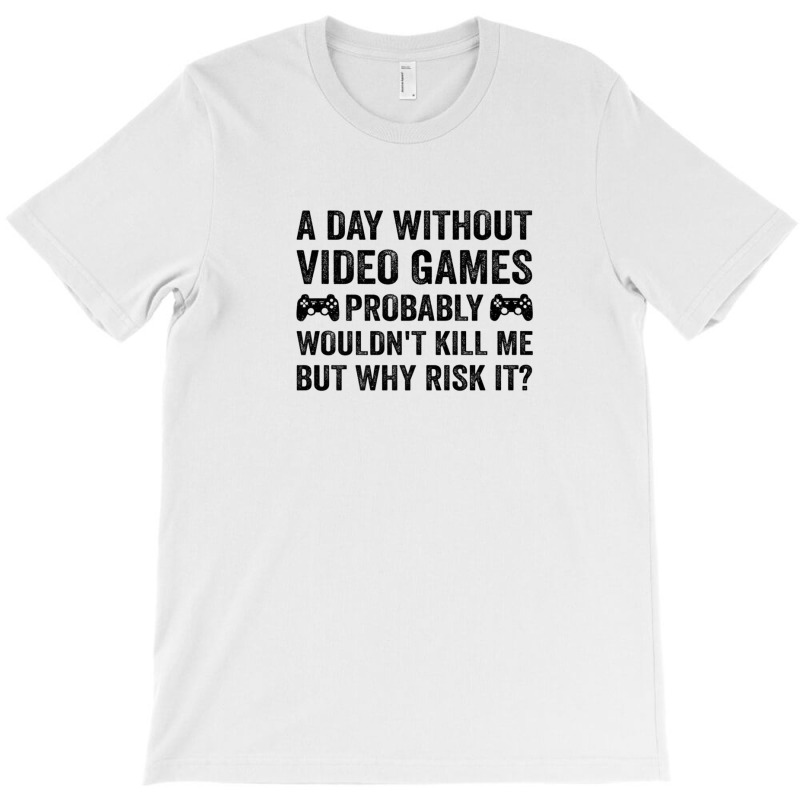 Funny Video Gamer Gaming A Day Without Video Games Men Women T-shirt | Artistshot