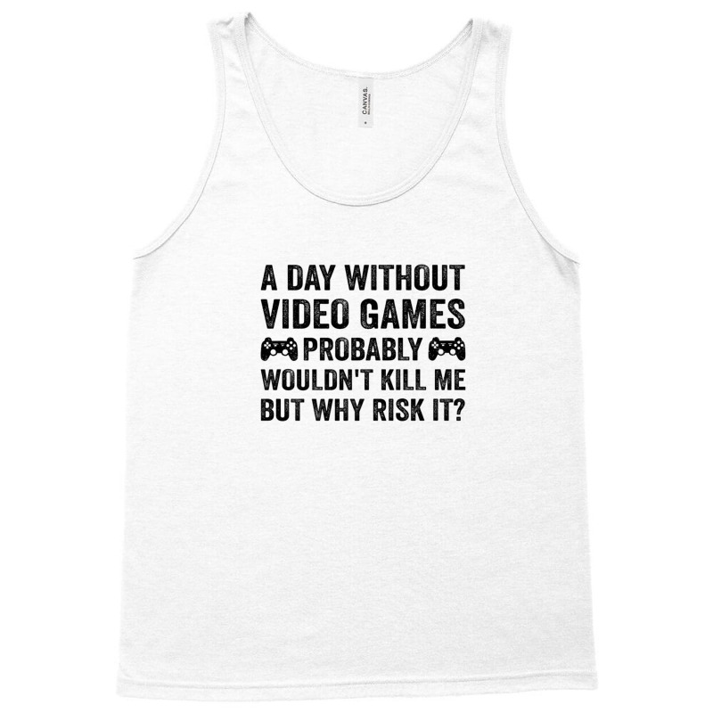 Funny Video Gamer Gaming A Day Without Video Games Men Women Tank Top | Artistshot