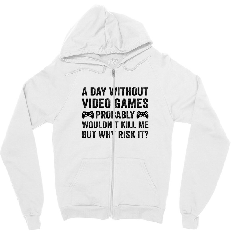 Funny Video Gamer Gaming A Day Without Video Games Men Women Zipper Hoodie | Artistshot