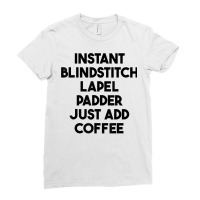 Instant Blindstitch Lapel Padder Just Add Coffee T Shirt Ladies Fitted T-shirt | Artistshot