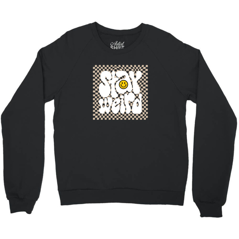 Stay Weird Crewneck Sweatshirt by GEORGESOCE | Artistshot