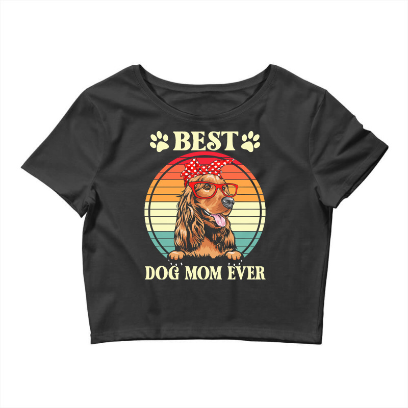 Dog Mom Gifts T  Shirt Funny Best Cocker Spaniel Dog Mom For Dog Lover Crop Top by jeanne56242 | Artistshot